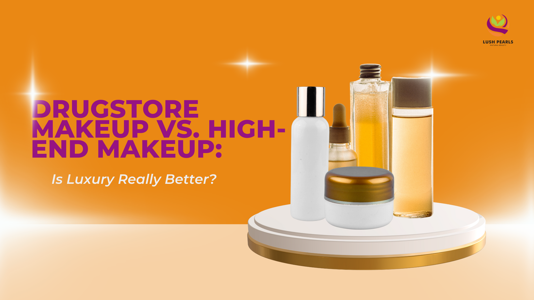 DRUGSTORE MAKEUP VS. HIGH-END MAKEUP: IS LUXURY REALLY BETTER?
