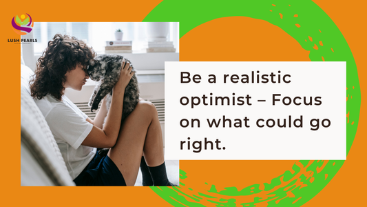 BE A REALISTIC OPTIMIST – FOCUS ON WHAT COULD GO RIGHT