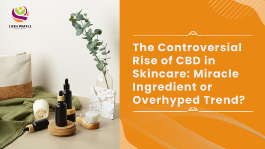 THE CONTROVERSIAL RISE OF CBD IN SKINCARE: MIRACLE INGREDIENT OR OVERHYPED TREND?