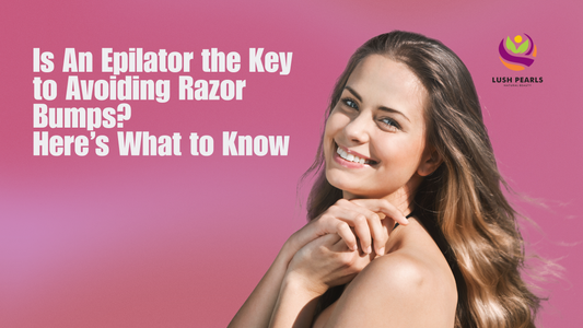 IS AN EPILATOR THE KEY TO AVOIDING RAZOR BUMPS? HERE’S WHAT TO KNOW