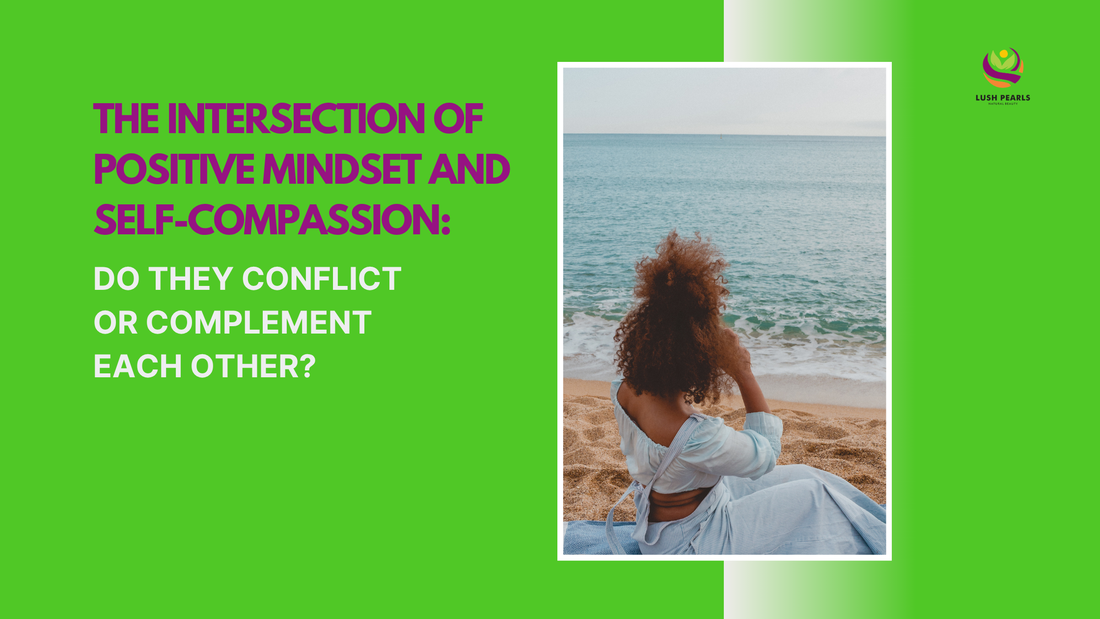 THE INTERSECTION OF POSITIVE MINDSET AND SELF-COMPASSION: DO THEY CONFLICT OR COMPLEMENT EACH OTHER?