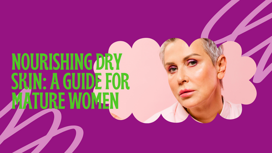 NOURISHING DRY SKIN: A GUIDE FOR MATURE WOMEN