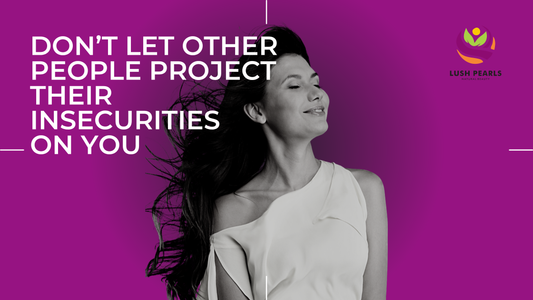 DON’T LET OTHER PEOPLE PROJECT THEIR INSECURITIES ON YOU: PROTECT YOUR PEACE AND POWER